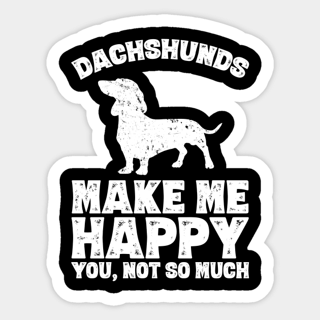 Dachshunds make me happy you not so much Sticker by captainmood